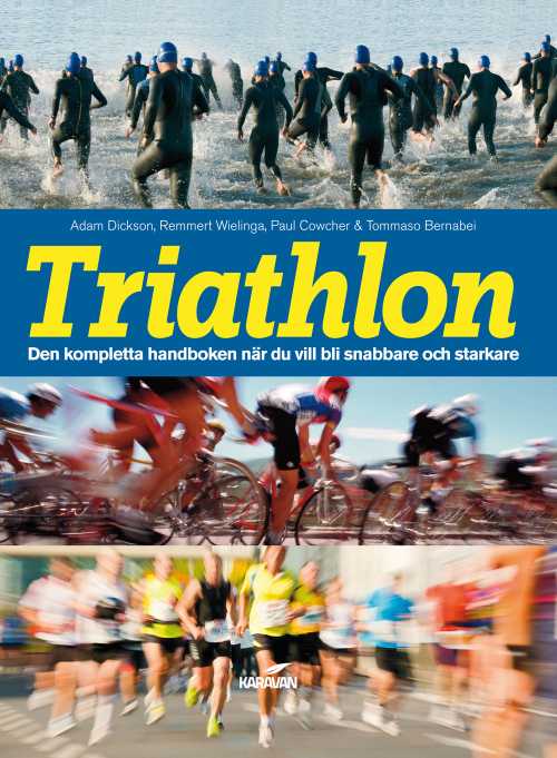 Triathlon : Den kompletta handboken när du vill bli snabbare och starkare